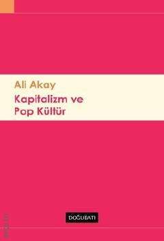 Kapitalizm ve Pop Kültür Ali Akay  - Kitap