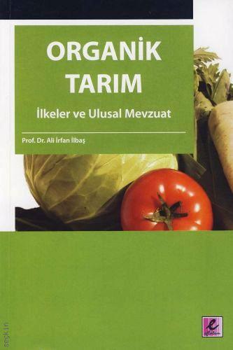 Organik Tarım İlkeler ve Ulusal Mevzuat Prof. Dr. Ali İrfan İlbaş  - Kitap
