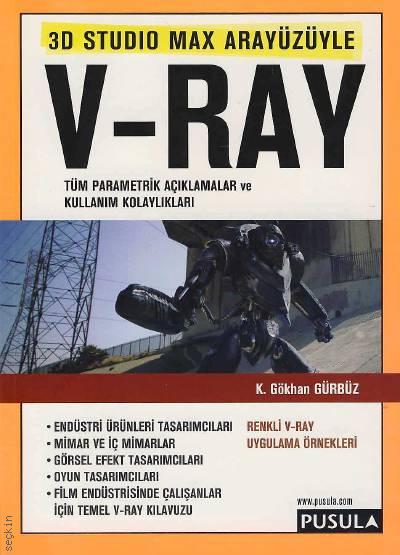 3D Studio Max Arayüzüyle V–Ray K. Gökhan Gürbüz  - Kitap