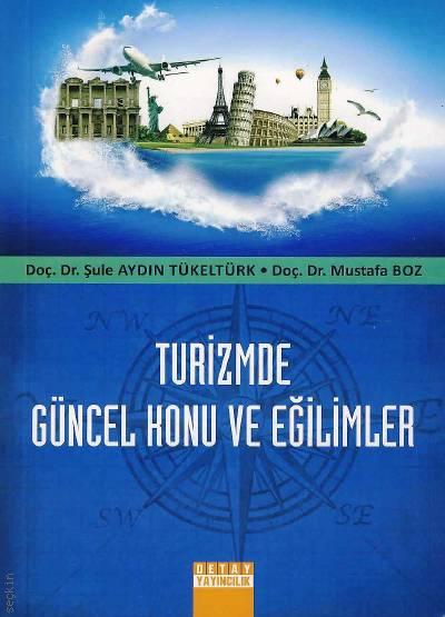 Turizmde Güncel Konu ve Eğilimler Doç. Dr. Şule Aydın, Doç. Dr. Mustafa Boz  - Kitap