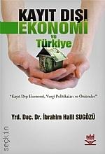 Kayıt Dışı Ekonomi ve Türkiye Yrd. Doç. Dr. İbrahim Halil Sugözü  - Kitap