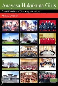Anayasa Hukukuna Giriş Genel Esaslar ve Türk Anayasa Hukuku Öğr. Üyesi Kemal Gözler  - Kitap