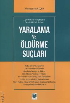 Uygulamada Karşılaşılan Tereddütlü Yönleriyle Yaralama ve Öldürme Suçları Mehmet Fatih İçer  - Kitap