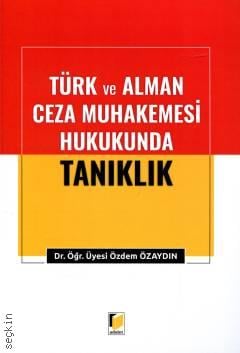 Türk ve Alman Ceza Muhakemesi Hukukunda Tanıklık Özdem Özaydın