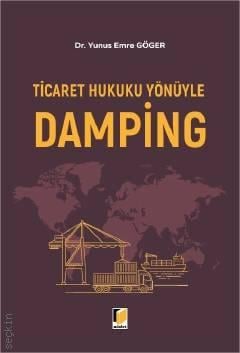 Ticaret Hukuku Yönüyle Damping Dr. Yunus Emre Göger  - Kitap