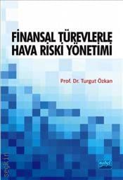 Finansal Türevlerle Hava Riski Yönetimi Prof. Dr. Turgut Özkan  - Kitap