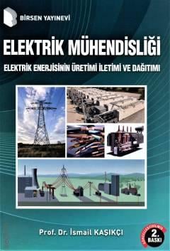 Elektrik Mühendisliği Elektrik Enerjisinin Üretimi, İletimi ve Dağıtımı Prof. Dr. İsmail Kaşıkçı  - Kitap