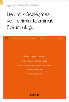 Hekimlik Sözleşmesi ve Hekimin Tazminat Sorumluluğu – Borçlar Hukuku Monografileri – Ayşe Betül Özcanoğlu Görkey  - Kitap
