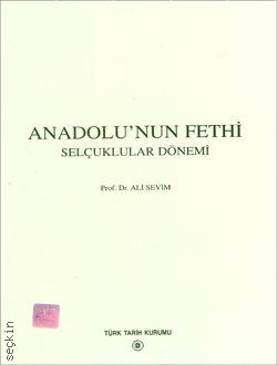 Anadolu'nun Fethi Selçuklular Dönemi Prof. Dr. Ali Sevim  - Kitap