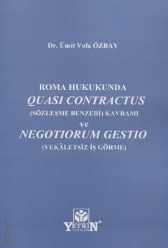 Roma Hukukunda Quası Contractus (Sözleşme Benzeri) Kavramı ve Negotiorum Gestio (Vekâletsiz İş Görme)