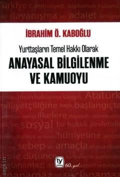 Yurttaşların Temel Hakkı Olarak Anayasal Bilgilenme ve Kamuoyu Prof. Dr. İbrahim Ö. Kaboğlu  - Kitap