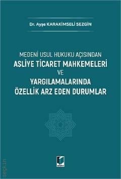 Asliye Ticaret Mahkemeleri ve Yargılamalarında Özellik Arz Eden Durumlar