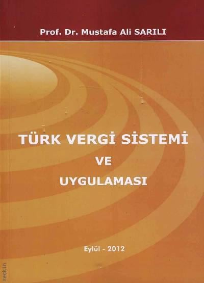 Türk Vergi Sistemi ve Uygulaması Prof. Dr. Mustafa Ali Sarılı  - Kitap