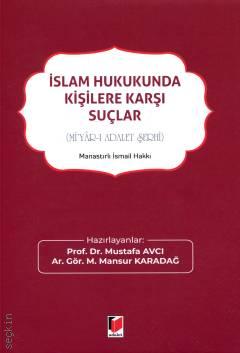 İslam Hukukunda Kişilere Karşı Suçlar (Mi'yâr–ı Adalet Şerhi) Prof. Dr. Mustafa Avcı, Arş. Gör. Mansur Karadağ  - Kitap
