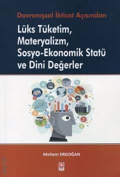 Lüks Tüketim Materyalizm Sosyo–Ekonomik Statü ve Dini Değerler Meltem Erdoğan  - Kitap