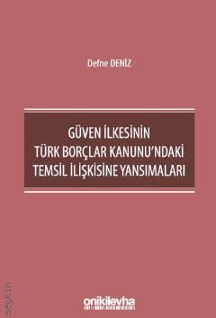 Güven İlkesinin Türk Borçlar Kanunu'ndaki Temsil İlişkisine Yansımaları Defne Deniz  - Kitap