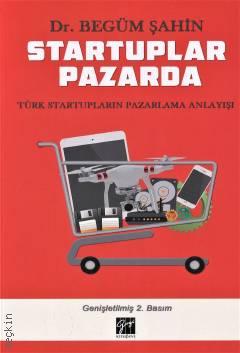 Startuplar Pazarda Türk Startupların Pazarlama Anlayışı  Dr. Begüm Şahin  - Kitap