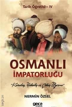 Tarih Öğretisi – 4 Osmanlı İmparatorluğu Kuruluş, Yükseliş ve Çöküş Üzerine Nermin Özsel  - Kitap