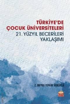 Türkiye'de Çocuk Üniversiteleri 21.Yüzyıl Becerileri Yaklaşımı Z. Duygu Yeniay Üsküplü  - Kitap