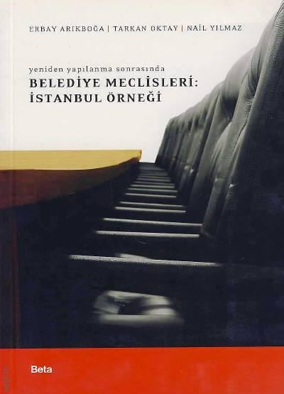 Belediye Meclisleri: İstanbul Örneği Erbay Arıkboğa, Tarkan Oktay, Nail Yılmaz  - Kitap