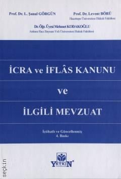 İcra ve İflâs Kanunu ve İlgili Mevzuat İçtihatlı ve Güncellenmiş Prof. Dr. L. Şanal Görgün, Prof. Dr. Levent Börü, Dr. Öğr. Üyesi Mehmet Kodakoğlu  - Kitap