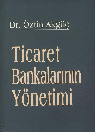 Ticaret Bankalarının Yönetimi Dr. Öztin Akgüç  - Kitap