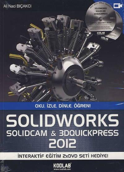 SolidWorks & SolidCAM & 3D QuickPress 2012 Ali Naci Bıçakcı  - Kitap