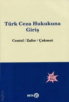 Türk Ceza Hukukuna Giriş Prof. Dr. Nur Centel, Prof. Dr. Hamide Zafer, Prof. Dr. Özlem Yenerer Çakmut  - Kitap