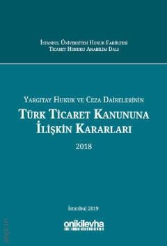 Yargıtay Hukuk ve Ceza Dairelerinin Türk Ticaret Kanununa İlişkin Kararları (2018) Prof. Dr. Abuzer Kendigelen  - Kitap