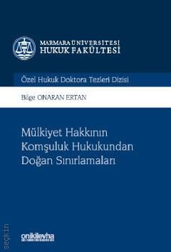 Marmara Üniversitesi Hukuk Fakültesi Özel Hukuk Doktora Tezleri Dizisi No: 8 Mülkiyet Hakkının Komşuluk Hukukundan Doğan Sınırlamaları Bilge Onaran Ertan  - Kitap