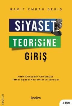 Siyaset Teorisine Giriş Antik Dünyadan Günümüze Temel Siyasal Kavramlar ve Süreçler Hamit Emrah Beriş  - Kitap