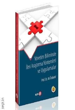 Yönetim Biliminde İleri Araştırma Yöntemleri ve Uygulamaları Prof. Dr. Ali Özdemir  - Kitap