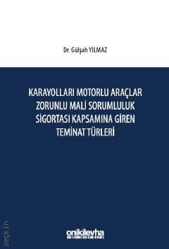 Karayolları Motorlu Araçlar Zorunlu Mali Sorumluluk Sigortası Kapsamına Giren Teminat Türleri Dr. Gülşah Yılmaz  - Kitap