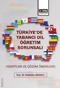 Türkiye'de Yabancı Dil Öğretim Sorunsalı (Tespitler ve Çözüm Önerileri) Doç. Dr. Ebubekir Bozavlı  - Kitap
