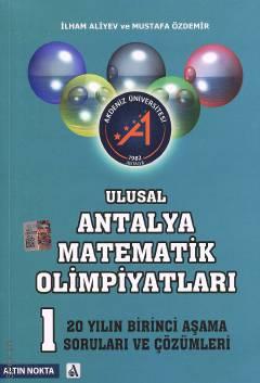 Ulusal Antalya Matematik Olimpiyatları 1. Aşama Son 20 Yılın Soruları ve Çözümleri İlham Aliyev, Mustafa Özdemir  - Kitap