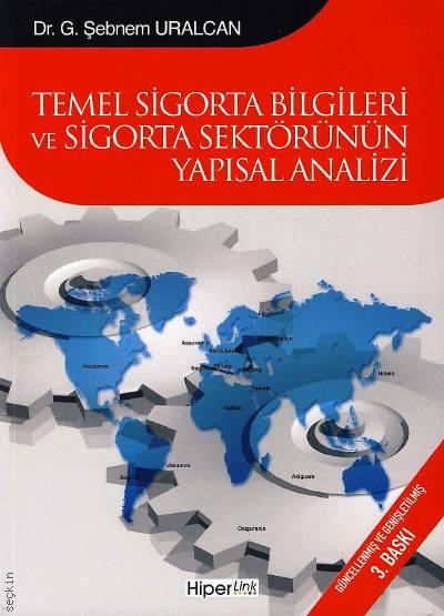 Temel Sigorta Bilgileri ve Sigorta Sektörünün Yapısal Analizi Dr. G. Şebnem Uralçan  - Kitap