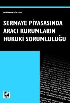Sermaye Piyasasında Aracı Kurumların Hukuki Sorumluluğu Dr. Mehmet Murat İnceoğlu  - Kitap