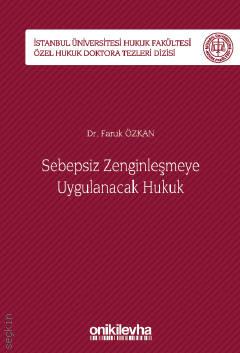 İstanbul Üniversitesi Hukuk Fakültesi Özel Hukuk Doktora Tezleri Dizisi No: 40 Sebepsiz Zenginleşmeye Uygulanacak Hukuk Dr. Faruk Özkan  - Kitap