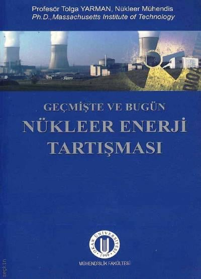 Geçmişte ve Bugün Nükleer Enerji Tartışması Prof. Dr. Tolga Yarman  - Kitap