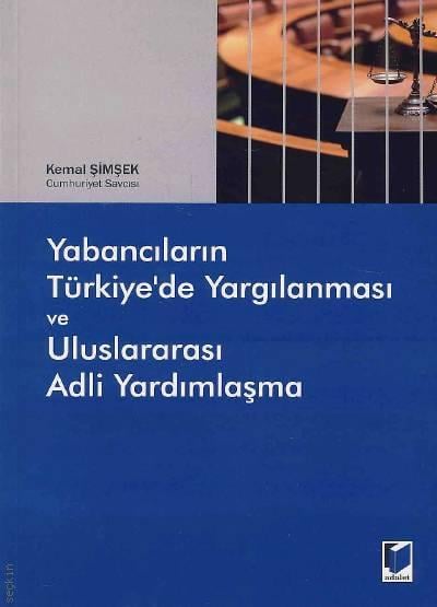 Yabancıların Türkiye'de Yargılanması ve Uluslararası Adli Yardımlaşma Kemal Şimşek  - Kitap