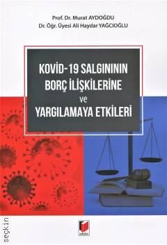 Kovid–19 Salgınının Borç İlişkilerine ve Yargılamaya Etkileri Murat Aydoğdu, Ali Haydar Yağcıoğlu