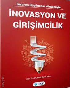 Tasarım Düşüncesi Yöntemiyle İnovasyon ve Girişimcilik Doç. Dr. Mustafa Şeref Akın  - Kitap