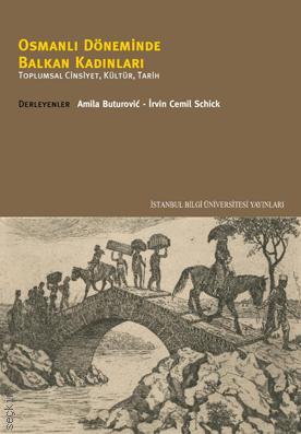 Osmanlı Döneminde Balkan Kadınları Toplumsal Cinsiyet, Kültür, Tarih Amila Buturovic, İrvin Cemil Schick  - Kitap