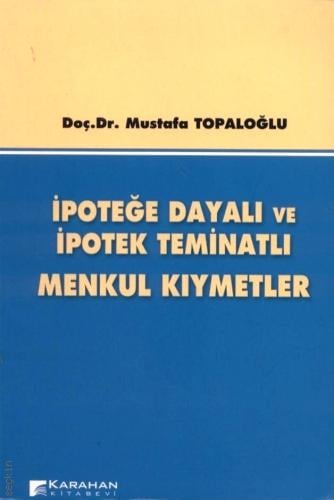 İpoteğe Dayalı ve İpotek Teminatlı Menkul Kıymetler Doç. Dr. Mustafa Topaloğlu  - Kitap