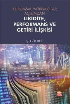 Kurumsal Yatırımcılar Açısından Likidite, Performans ve Getiri İlişkisi Ş. Gül Reis  - Kitap