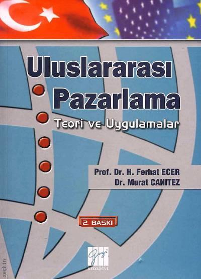 Uluslararası Pazarlama Teori ve Uygulamalar Prof. Dr. H. Ferhat Ecer, Dr. Murat Canıtez  - Kitap