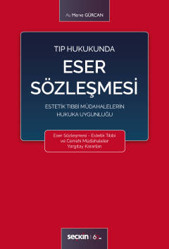 Tıp Hukukunda Eser Sözleşmesi Estetik Tıbbi Müdahalelerin Hukuka Uygunluğu Merve Gürcan  - Kitap