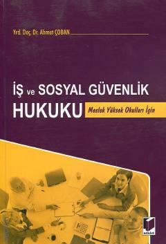 İş ve Sosyal Güvenlik Hukuku Meslek Yüksek Okulları İçin Yrd. Doç. Dr. Ahmet Çoban  - Kitap