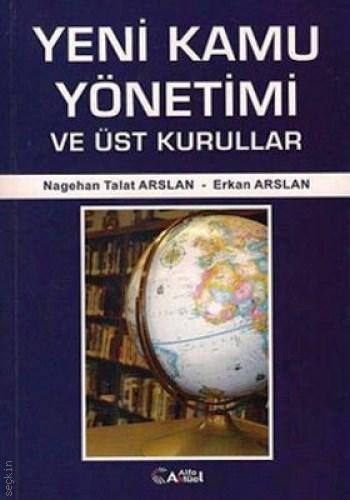 Yeni Kamu Yönetimi ve Üst Kurullar Nagehan Talat Arslan, Erkan Arslan  - Kitap