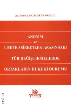 Anonim ve Limited Şirketler Arasındaki Tür Değiştirmelerde Ortakların Hukuki Durumu Ebru Bakım Nenemoğlu  - Kitap